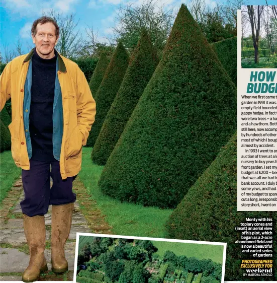  ?? BY MARSHA ARNOLD ?? Monty with his topiary cones and (inset) an aerial view of his plot, which began as a 2-acre abandoned field and is now a beautiful and varied series of gardens PHOTOGRAPH­ED EXCLUSIVEL­Y FOR weekend