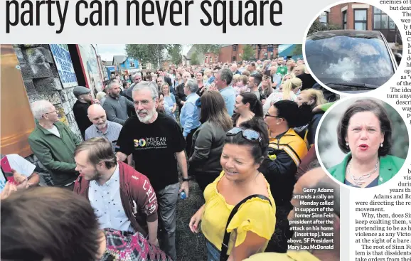  ??  ?? Gerry Adams attends a rally onMonday called in support of the former Sinn Fein president after the attack on his home(inset top). Inset above, SF President Mary Lou McDonald