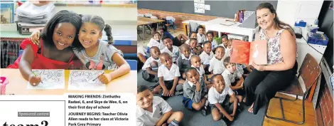  ??  ?? MAKING FRIENDS: Zinthathu Radasi, 6, and Skye de Wee, 6, on their first day of schoolJOUR­NEY BEGINS: Teacher Olivia Allen reads to her class at Victoria Park Grey Primary