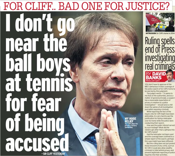  ??  ?? MY HUGE RELIEF
Sir Cliff after his privacy victory yesterday INTRUSION Sir Cliff’s home in 2014 – SIR CLIFF YESTERDAY