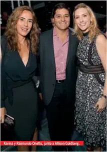  ??  ?? Karina y Raimundo Onetto, junto a Allison Goldberg.