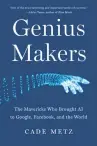  ??  ?? “GENIUS MAKERS: The Mavericks Who Brought AI to Google, Facebook, and the World”
Cade Metz
Dutton: 384 pp. $28.