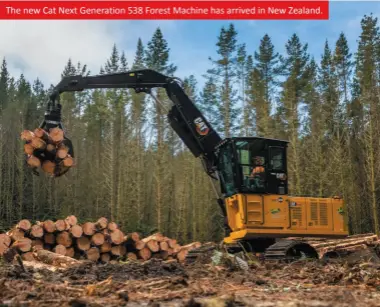  ?? ?? The new Cat Next Generation 538 Forest Machine has arrived in New Zealand.