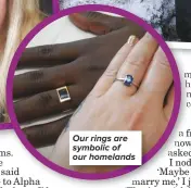  ??  ?? Our rings are symbolic of our homelands