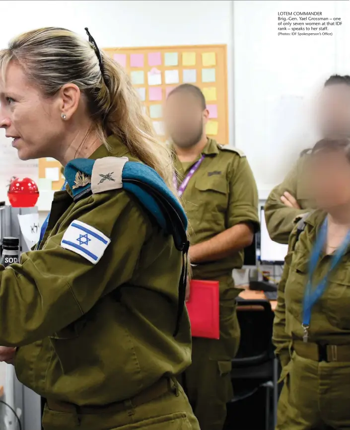  ?? (Photos: IDF Spokespers­on’s Office) ?? LOTEM COMMANDER Brig.-Gen. Yael Grossman – one of only seven women at that IDF rank – speaks to her staff.