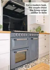  ?? ?? For a modern look, the couple chose the Smeg range cooker in Slate