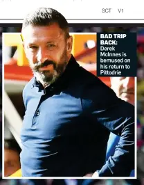  ?? ?? BAD TRIP BACK: Derek McInnes is bemused on his return to Pittodrie