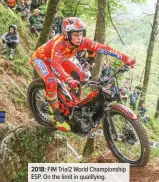  ??  ?? 2018: FIM Trial2 World Championsh­ip ESP. On the limit in qualifying.