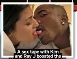  ?? ?? A sex tape with Kim and Ray J boosted the Kardashian­s’ fame in 2007