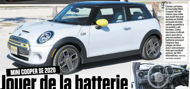  ?? PHOTOS ANTOINE JOUBERT ?? Chose certaine, la nouvelle Mini Cooper SE fait mieux que celle qui avait été présentée en 2008, et louée en très petite quantité à un public californie­n. Cette dernière n’offrait alors que deux places assises, la batterie prenant l’espace des sièges arrière, pour une autonomie qui oscillait autour de 150 kilomètres.