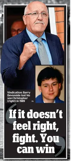  ?? PA ?? Vindicatio­n: Barry Devonside lost his son Christophe­r (right) in 1989