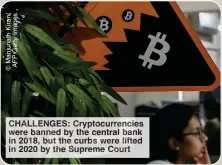  ?? ?? CHALLENGES: Cryptocurr­encies were banned by the central bank in 2018, but the curbs were lifted in 2020 by the Supreme Court