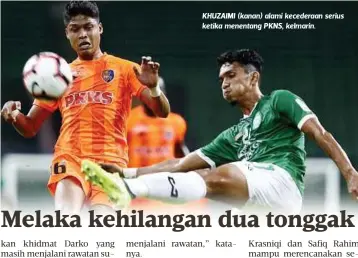  ??  ?? KHUZAIMI (kanan) alami kecederaan serius ketika menentang PKNS, kelmarin.