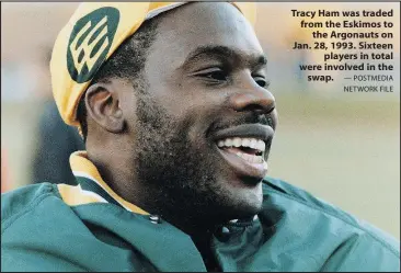  ?? — POSTMEDIA NETWORK FILE ?? Tracy Ham was traded from the Eskimos to the Argonauts on Jan. 28, 1993. Sixteen players in total were involved in the swap.
