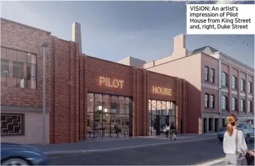  ?? ?? VISION: An artist’s impression of Pilot House from King Street and, right, Duke Street