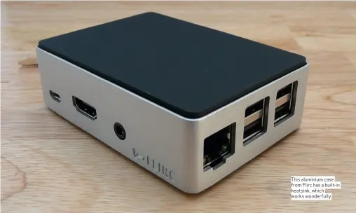  ??  ?? This aluminium case from Flirc has a built-in heatsink, which works wonderfull­y.