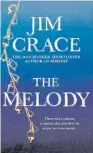  ??  ?? THE MELODY by Jim Crace (Pan Macmillan, $38) Reviewed by Sam Leith