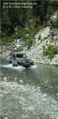  ??  ?? The Wrangler standing up to a BC creek crossing.