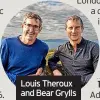  ?? ?? Louis Theroux and Bear Grylls
Adventurer Bear Grylls