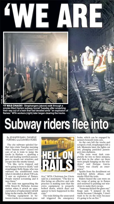  ??  ?? ‘IT WAS CHAOS’: Straphange­rs (above) walk through a smoke-filled Harlem subway tunnel Tuesday after smashing their way out of a train that had derailed amid “an explosion of flames.” MTA workers (right) later began clearing the tracks.