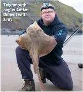  ??  ?? Teignmouth angler Adrian Diment with a ray