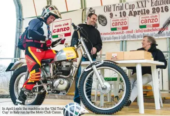  ??  ?? In April I rode the machine in the ‘Old Trial Cup’ in Italy run by the Moto Club Canzo.