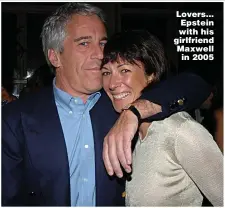  ??  ?? Lovers... Epstein with his girlfriend Maxwell in 2005