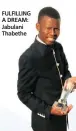  ??  ?? FULFILLING A DREAM: Jabulani Thabethe