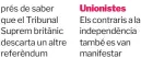  ?? ?? prés de saber que el Tribunal Suprem britànic descarta un altre referèndum Els contraris a la independèn­cia també es van manifestar