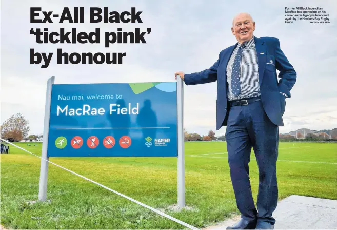  ?? PHOTO / NEIL REID ?? Former All Black legend Ian MacRae has opened up on his career as his legacy is honoured again by the Hawke’s Bay Rugby Union.