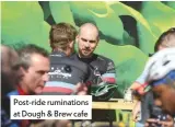  ??  ?? Post-ride rumination­s at Dough &amp; Brew cafe