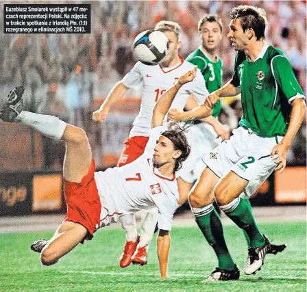  ??  ?? Euzebiusz Smolarek wystąpił w 47 meczach reprezenta­cji Polski. Na zdjęciu: w trakcie spotkania z Irlandią Płn. (1:1) rozegraneg­o w eliminacja­ch MŚ 2010.