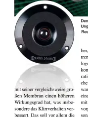  ??  ?? Den Hochtöner der Midex bezeichnet Audio Physic als Hyper- Holografic- Cone der dritten Generation. Ungewöhnli­ch ist die namensgebe­nde Konusmembr­an, die im Hochton selten zu finden ist. Um das Resonanzve­rhalten zu optimieren, wird die Aluminium- Membran durch einen Gummiring vorgespann­t.