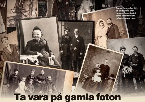  ?? ?? Gamla fotografie­r är en guldgruva. Och numera finns digital teknk för att bevara och restaurera dem.