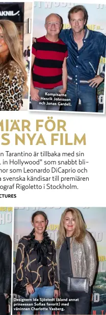  ??  ?? Designern Ida Sjöstedt (bland annat prinsessan Sofias favorit) med väninnan Charlotte Vasberg. Kompisarna Henrik Johnsson och Jonas Gardell.