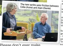  ??  ?? The new series sees friction between Celia (Anne) and Alan (Derek)