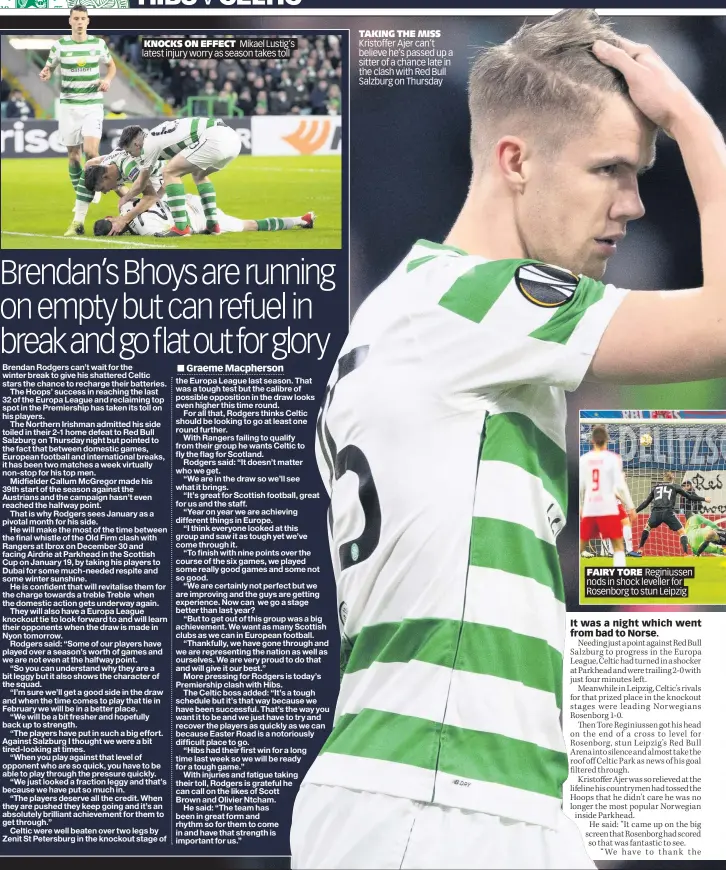  ??  ?? KNOCKS ON EFFECT latest injury worry as season takes toll TAKING THE MISS Kristoffer Ajer can’t believe he’s passed up a sitter of a chance late in the clash with Red Bull Salzburg on Thursday FAIRY TORE Reginiusse­n nods in shock leveller for Rosenborg to stun Leipzig