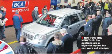  ??  ?? NOT FOR THE NERVOUS: Car auctions are a high-risk option but can work out cheaper