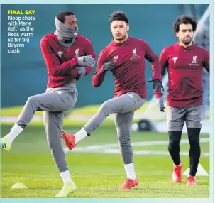  ??  ?? FINAL SAY Klopp chats with Mane (left) as the Reds warm up for big Bayern clash