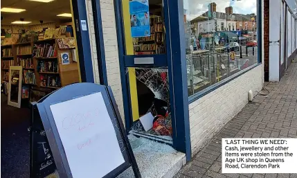  ?? ?? ‘LAST THING WE NEED’: Cash, jewellery and other items were stolen from the Age UK shop in Queens Road, Clarendon Park