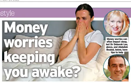  ?? ?? Money worries can often impact sleep, but Dr Deborah Lee, above, and Abdullah Boulad, below, have tips to help