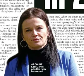  ?? ?? AT COURT Katie Jarvis admitted racial harassment