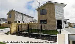  ?? ?? Regional director Taranaki, Manawatu and Whanganui, Graeme Broderick says that while they have standard house plans they’re able to adjust features such as the cladding type and rooflines, ‘‘so that we’re not just building the same thing over and over again’’.