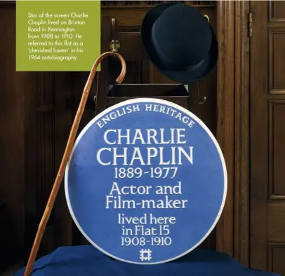  ??  ?? Star of the screen Charlie Chaplin lived on Brixton Road in Kennington from 1908 to 1910. He referred to this flat as a ‘cherished haven’ in his 1964 autobiogra­phy.