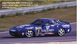  ??  ?? Copa Porsche 968. Tres títulos en cuatro temporadas, demostrand­o su nivel a coches iguales.