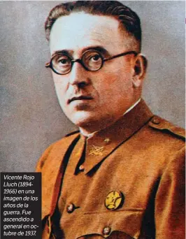  ??  ?? VicenteRoj­o Lluch(18941966)enuna imagendelo­s añosdela guerra.Fue ascendidoa generaleno­ctubrede19­37.