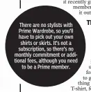  ??  ?? There are no stylists with Prime Wardrobe, so you’ll have to pick out your own shirts or skirts. It’s not a subscripti­on, so there’s no monthly commitment or additional fees, although you need
to be a Prime member.
