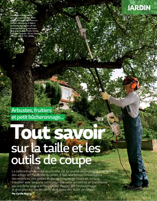  ?? STIHL. ?? Accessoire indispensa­ble pour les coupes hautes, cette perche d’élagage électrique sur secteur, silencieus­e et légère, permet de tronçonner net des branches épaisses jusqu’à plus de 3 m de hauteur. Poids : 4,5 kg. Longueur de guide : 30 cm. Perche HTE 60. 499 € TTC.