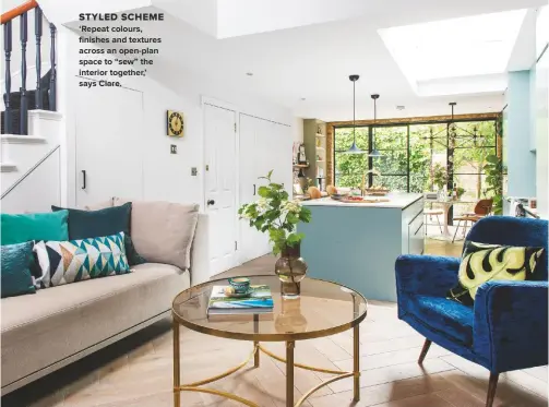  ??  ?? STYLED SCHEME ‘REPEAT COLOURS, FINISHES AND TEXTURES ACROSS AN OPEN-PLAN SPACE TO “SEW” THE INTERIOR TOGETHER,’ SAYS CLARE.