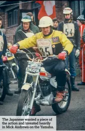  ??  ?? The Japanese wanted a piece of the action and invested heavily in Mick Andrews on the Yamaha.